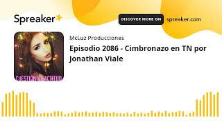 Episodio 2086  Cimbronazo en TN por Jonathan Viale [upl. by Nylacaj]