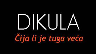 DIKULA  Čija li je tuga veća [upl. by Dylana81]