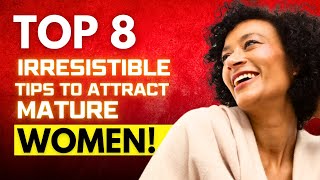 8 Tips To Attract Mature Older Women Easily  Dating Advice for Men [upl. by Notsreik]