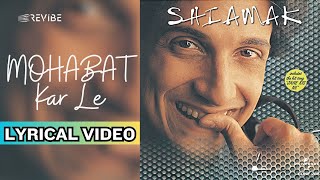 Mohabbat Kar Le Re Official Lyric Video  Shiamak Davar  Mohabbat Kar Le [upl. by Uzziel158]