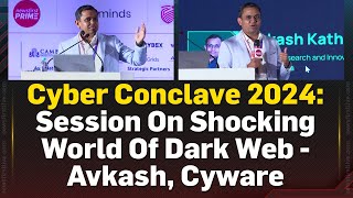 Cyber Conclave 2024 Session on shocking world of Dark Web  Avkash Cyware  NewsFirst Prime [upl. by Nenad]