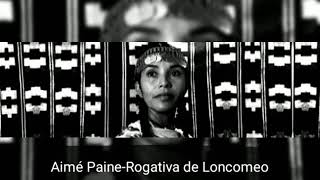 Aimé Paine Rogativa de Loncomeo [upl. by Adnhoj]