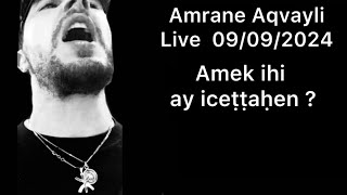 Amrane Aqvayli RK Live 09092024  Amek ihi ay iceṭṭaḥen [upl. by Morrissey]