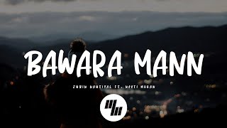 Jubin Nautiyal  Bawara Mann Lyrics feat Neeti Mohan [upl. by Annahsit554]