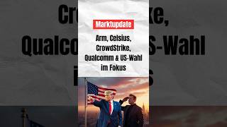 Marktupdate Arm Celsius CrowdStrike Qualcomm amp USWahl im Fokus börse investieren aktien [upl. by Aitenev]