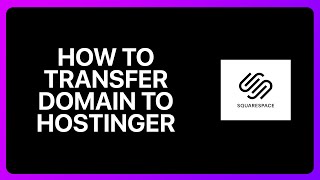 How To Transfer Domain From Squarespace To Hostinger Tutorial [upl. by Eelarual878]