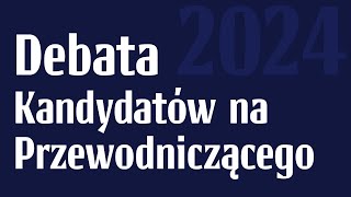 Debata KANDYDATÓW na PRZEWODNICZĄCEGO 2024 [upl. by Schoenburg]