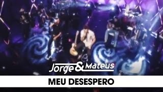 Jorge amp Mateus  Meu Desespero  DVD Ao Vivo Em Goiânia  Clipe Oficial [upl. by Lemart]