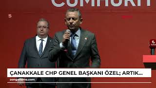 ÇANAKKALE CHP Genel Başkanı Özel Artık ana muhalefet olmayı değil birinci parti olmayı konuşuyoruz [upl. by Swinton]