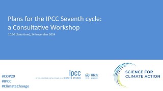 Plans for the IPCC seventh cycle a Consultative Workshop [upl. by Leimad133]