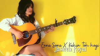 Enna Sona × Kahin Toh Hogi  Jasleen Royal  A R Rahman  Cover Song [upl. by Kan158]