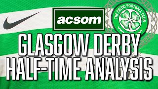 CELTIC v Rangers  LIVE Glasgow Derby HalfTime Analysis  A Celtic State of Mind  ACSOM [upl. by Limaj]