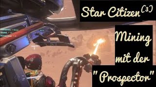 Star Citizen  Mining Prospector 3 Mining Miningschiff Prospector [upl. by Norbert93]