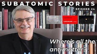 24 Subatomic Stories Wheres all the antimatter [upl. by Erreid]