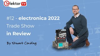 Elektor Engineering Insights 12  Electronica 2022 Review [upl. by Hemphill245]