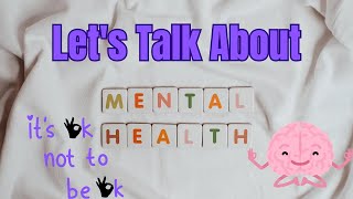 Lets Talk About MENTAL HEALTH [upl. by Eelta]