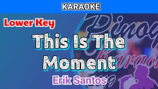 This Is The Moment by Erik Santos Karaoke  Lower Key [upl. by Assirol]