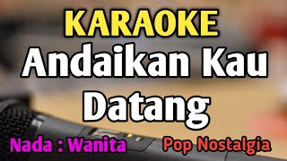 ANDAIKAN KAU DATANG KEMBALI  KARAOKE  NADA WANITA CEWEK  Pop Nostalgia  Live Keyboard [upl. by Gitel622]