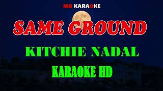 SAME GROUND  KITCHIE NADAL  HD KARAOKE [upl. by Nnylecyoj221]