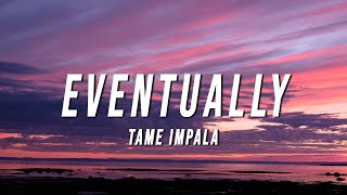 Tame Impala  Eventually Lyrics [upl. by Nahrut]