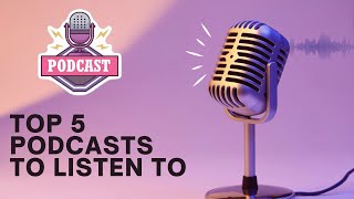 Top 5 PODCASTS To Listen To [upl. by Amaj235]