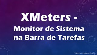 XMeters  Monitor de Sistema na Barra de Tarefas [upl. by Lenore588]