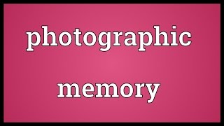 Photographic memory Meaning [upl. by Farrel]