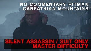 Hitman Carpathian Mountains  Silent Assassin Suit Only Master Difficulty No Commentary [upl. by Yatnuahs]