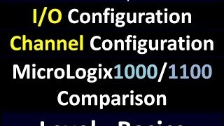 Basics02b  IO and Channel Configuration Micrologix1000 and Micrologix1100 Comparison [upl. by Lebasiairam322]