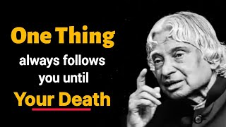 One Thing Always Follows You Until Your Death  Dr APJ Abdul Kalam quotes Inspirational Speech [upl. by Odlanar]