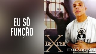 DEXTER  Eu sô função álbum Exilado sim preso não Oficial [upl. by Joub450]