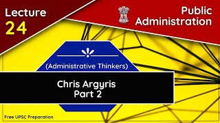 Chris Argyris Part 2  Public Administration  Lecture 24  Free UPSC Preparation [upl. by Affrica577]