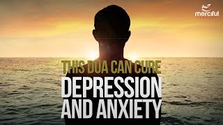 THIS DUA CAN CURE DEPRESSION AND ANXIETY [upl. by Malachy252]