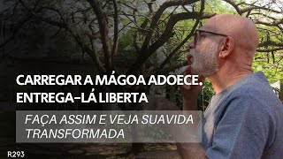 CARREGAR A MÁGOA ADOECE Entregala CURA e liberta Faça assim e veja sua vida transformar [upl. by Villada508]