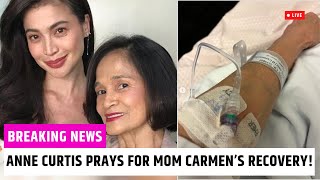 Anne Curtis Prays for Mom Carmens Recovery Updates and Reactions from Celebrities [upl. by Eanod]