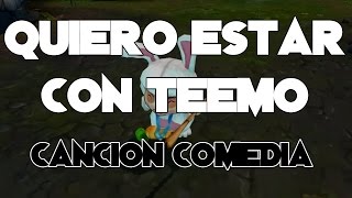 Quiero estar con Teemo Canción Comedia League Of Legends [upl. by Yroggerg]