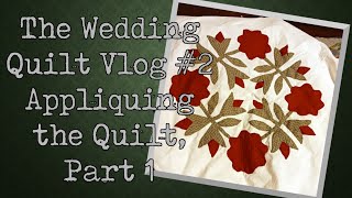 The Wedding Quilt Vlog 2  Appliquéing the Quilt Part 1 [upl. by Kosey551]