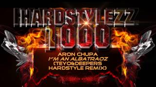 AronChupa  Im an Albatraoz TeyoampDeeperz Hardstyle Remix [upl. by Nwahsd]