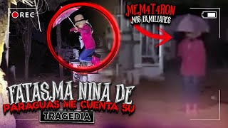 FANTASMA DE NIÑA DEL PARAGUAS ME CUENTA SU TRAGICA HISTORIA [upl. by Melisandra]