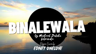 BINALEWALA Lyrics  Reggae Cover by EDNET ONELOVE [upl. by Olva]