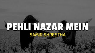 Samir Shrestha  Pehli Nazar Mein  Cover  Lyrics [upl. by Nikral270]