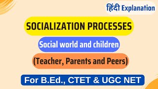 Socialization Processes  Social world and children Teacher Parents and Peers For CTET amp UGC NET [upl. by Alih]