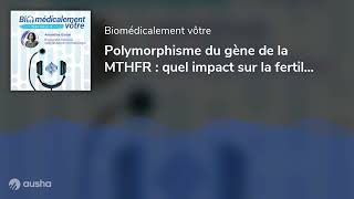 Polymorphisme du gène de la MTHFR  quel impact sur la fertilité [upl. by Oxley950]