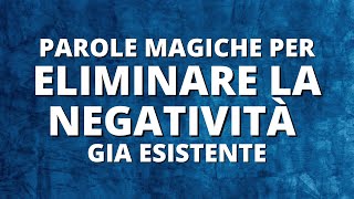 PAROLE MAGICHE per Eliminare la Negatività già Esistente 😇❤️ [upl. by Larimor]