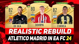 🏆ATLETICO MADRID REALISTIC REBUILD IN EA FC 24 CAREER MODE ft DE GEA DOVBYK CORREAetc [upl. by Claire]