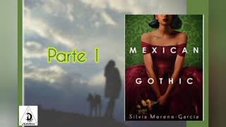 MEXICAN GOTHIC GÃ“TICO AUDIOLIBRO  PARTE 1 de Silvia Moreno [upl. by Yak]