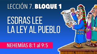 LECCIÓN 7  BLOQUE 1  Esdras lee la ley Nehemías 81 al 95 [upl. by Chemaram]