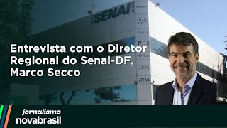 Entrevista com Marco Secco Diretor Regional do Senai DF  Novabrasil [upl. by Nodnyl]