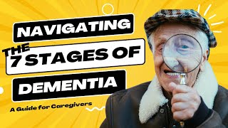 Navigating the Seven Stages of Dementia A Guide for Caregivers [upl. by Annis546]