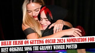 Billie Eilish On Getting Oscar 2024 Nomination For Best Original Song The Grammy Winner Posted [upl. by Ahsratan]